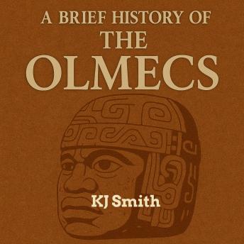 A Brief History of the Ancient Olmecs