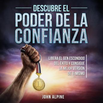 [Spanish] - Descubre el poder de la confianza: Libera el gen escondido del éxito y consigue la mejor versión de ti mismo