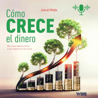 [Spanish] - Cómo Crece el Dinero: Del caos adolescente a la madurez financiera