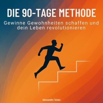 [German] - Die 90-Tage-Methode: Gewinne Gewohnheiten schaffen und dein Leben revolutionieren