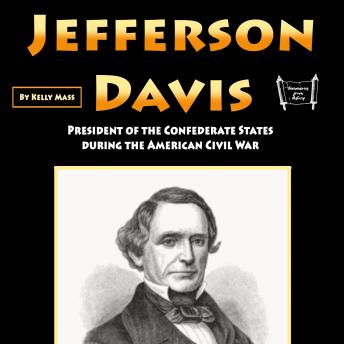 Jefferson Davis: President of the Confederate States during the American Civil War