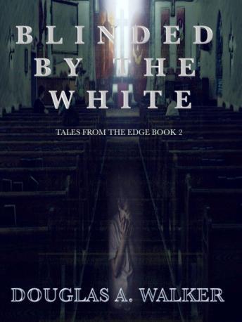Blinded by the White: Tales from the Edge Book 2