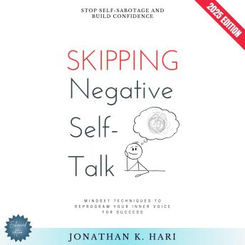 Skipping Negative Self-Talk:: Stop Self-Sabotage and Build Confidence (Mindset Techniques to Reprogram Your Inner Voice for Success)