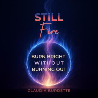 Still Fire: Burn Bright Without Burning Out