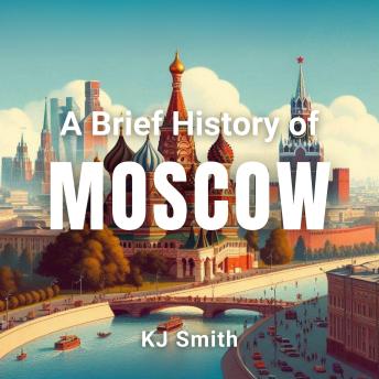 A Brief History of Moscow