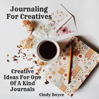 Journaling For Creatives: Creative Ideas For One Of A Kind Journals