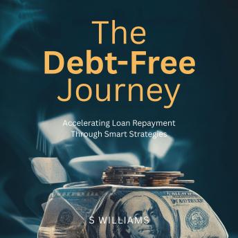 The Debt-Free Journey: Accelerating Loan Repayment Through Smart Strategies