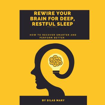 Rewire Your Brain for Deep, Restful Sleep: How to Recover Smarter and Perform Better