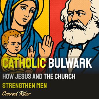Catholic Bulwark: How Jesus and the Church Strengthen Men