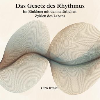 [German] - Das Gesetz des Rhythmus: Im Einklang mit den natürlichen Zyklen des Lebens