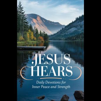 Jesus Hears: Daily Devotions For Inner Peace And Strength
