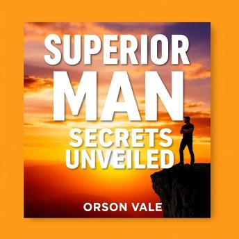 Superior Man Secrets Unveiled: 'Unlock the secrets of masculinity with our engaging audiobook for extraordinary personal growth and success!'
