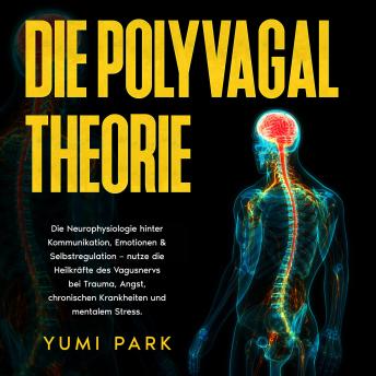 [German] - Die Polyvagal-Theorie: Die Neurophysiologie hinter Kommunikation, Emotionen & Selbstregulation – nutze die Heilkräfte des Vagusnervs bei Trauma, Angst, chronischen Krankheiten und mentalem Stress.
