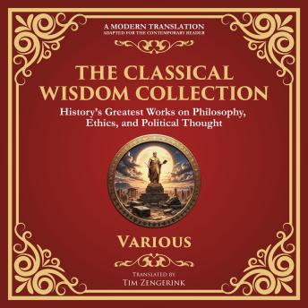 The Classic Wisdom Collection: Meditations by Marcus Aurelius, Thus Spoke Zarathustra by Friedrich Nietzsche, The Art of War & Many More Classic Works