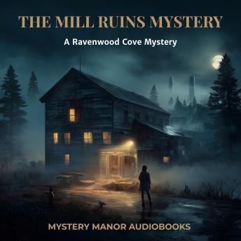 The Mill Ruins Mystery: A Ravenwood Cove Mystery