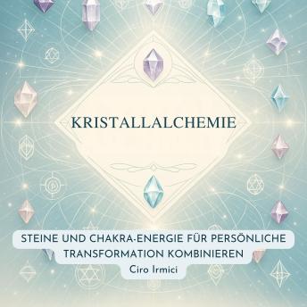 [German] - Kristallalchemie: Steine und Chakra-Energie für Persönliche Transformation Kombinieren