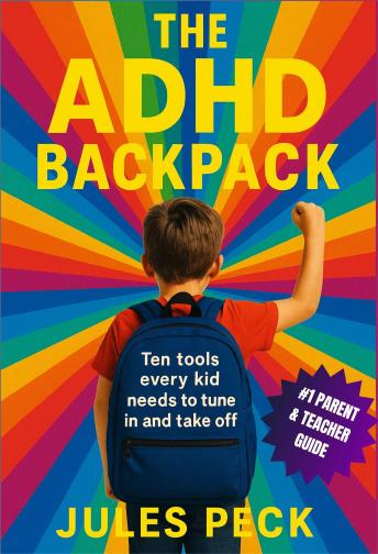THE ADHD BACKPACK: A toolkit for kids’ focus, organization, and self-regulation. A guide for parents and teachers.