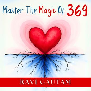 Master the Magic of 369: Master Your Reality with the Ultimate Manifestation Technique