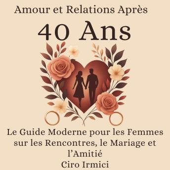 [French] - Amour et Relations Après 40 Ans : Le Guide Moderne pour les Femmes sur les Rencontres, le Mariage et l’Amitié