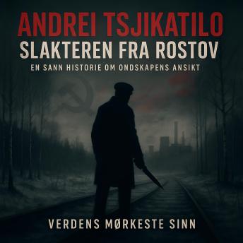 [Norwegian Bokmål] - Andrei Tsjikatilo: Slakteren fra Rostov: Verdens mørkeste sinn