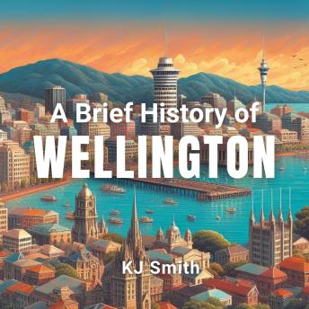 A Brief History of Wellington