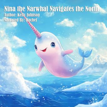 Nina the Narwhal Navigates the North