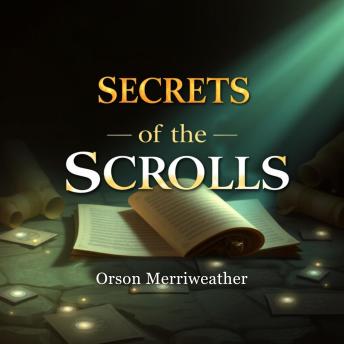 Secrets of the Scrolls: Uncovering Ancient Mysteries Awaiting You: 'Dive into Secrets of the Scrolls through immersive audio lessons for an unparalleled journey into the past!'