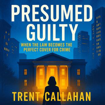 Presumed Guilty: When the Law Becomes the Perfect Cover for Crime