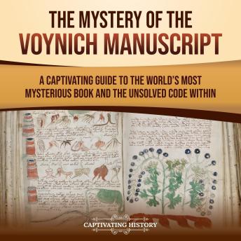 The Mystery of the Voynich Manuscript: A Captivating Guide to the World’s Most Mysterious Book and the Unsolved Code Within