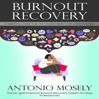 Burnout Recovery: A Survival Guide for the Overworked and Overwhelmed (The No-guilt Practical Burnout Recovery System for Busy Professionals)