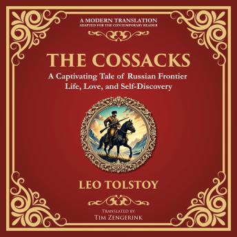 The Cossacks: A Tale of Honor, Love, and the Call of the Wild - A Modern Translation - Adapted for the Contemporary Reader