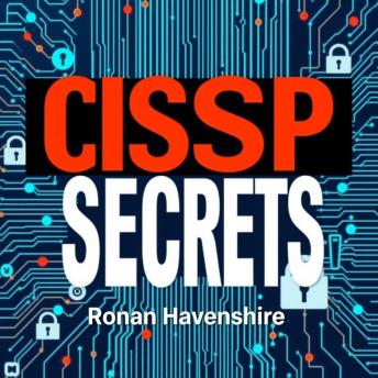 CISSP Secrets: Transform Your Cybersecurity Knowledge for Ultimate Success: 'Elevate your cybersecurity expertise! Dive into 'CISSP Secrets' for compelling audio lessons that drive success!'