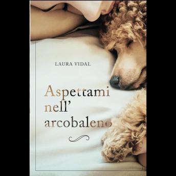 [Italian] - Aspettami nell´arcobaleno: Come affrontare la perdita del tuo animale domestico