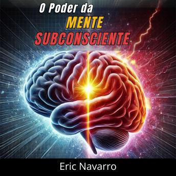 [Portuguese] - O Poder da Mente Subconsciente: Reprograme sua Vida para a Saúde, a Riqueza e a Felicidade do seu ser