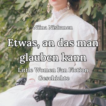 [German] - Etwas, an das man glauben kann Little Women Fan Fiction Geschichte