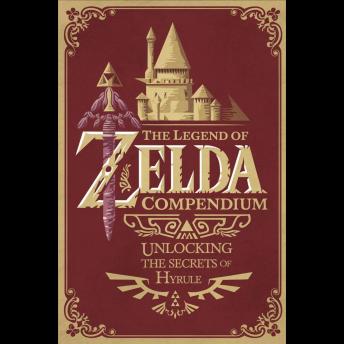 The Legend of Zelda Compendium: Unlocking the Secrets of Hyrule'
