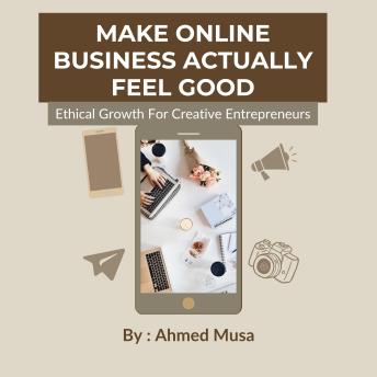Make Online Business Actually Feel Good: Ethical Growth For Creative Entrepreneurs