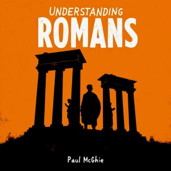Understanding Romans: The Letter and the Legacy