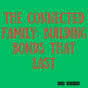 The Connected Family: Building Bonds That Last