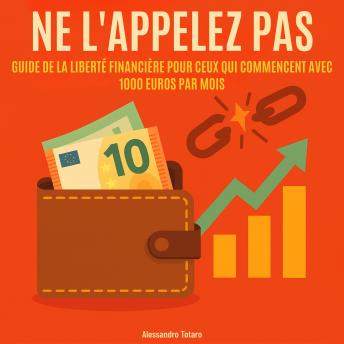 [French] - Ne l'appelez pas payer: Guide de la liberté financière pour ceux qui commencent avec 1000 euros par mois