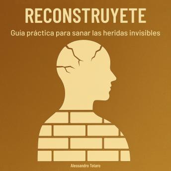 [Spanish] - Reconstrúyete: Guía práctica para sanar las heridas invisibles