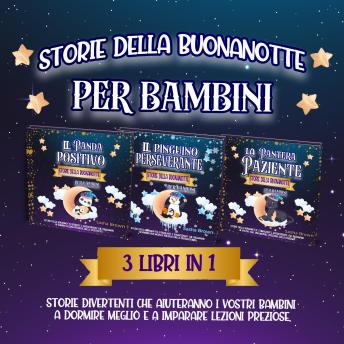 [Italian] - Storie della buonanotte per bambini 3 libri in 1: Storie divertenti che aiuteranno i vostri bambini a dormire meglio e a imparare lezioni preziose