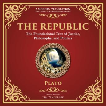 The Republic: Justice, Society & the Ideal State – A Modern Translation – Adapted for the Contemporary Reader