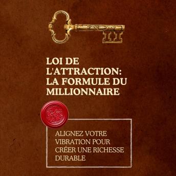 [French] - Loi de l'attraction: la formule du millionnaire: Alignez votre vibration pour créer une richesse durable
