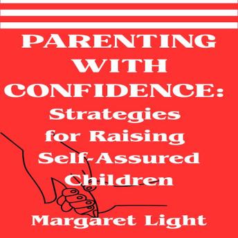 Parenting with Confidence:  Strategies for Raising Self-Assured Children