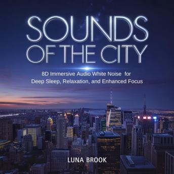 Sounds of the City: 8D Immersive Audio White Noise for Deep Sleep, Relaxation, and Enhanced Focus