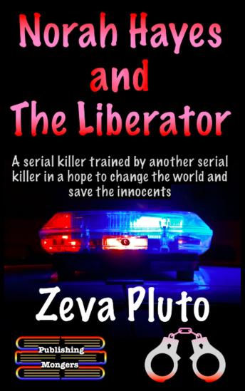 Norah Hayes and The Liberator: A serial killer trained by another serial killer in a hope to change the world and save the innocents