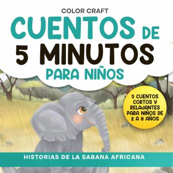 [Spanish] - Cuentos de 5 minutos para niños: Historias de la Sabana Africana: Historias cortas y relajantes para niños de 2 a 8 años, con elefantes, leones, cebras y más!