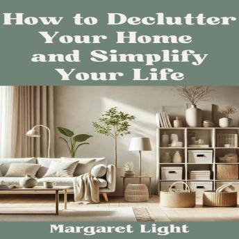 How to Declutter Your Home and Simplify Your Life