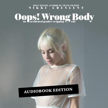 Oops! Wrong Body: An Accidental Gender Swapping Tale